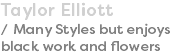 Taylor Elliott / Many Styles but enjoys black work and flowers