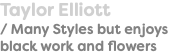 Taylor Elliott / Many Styles but enjoys black work and flowers
